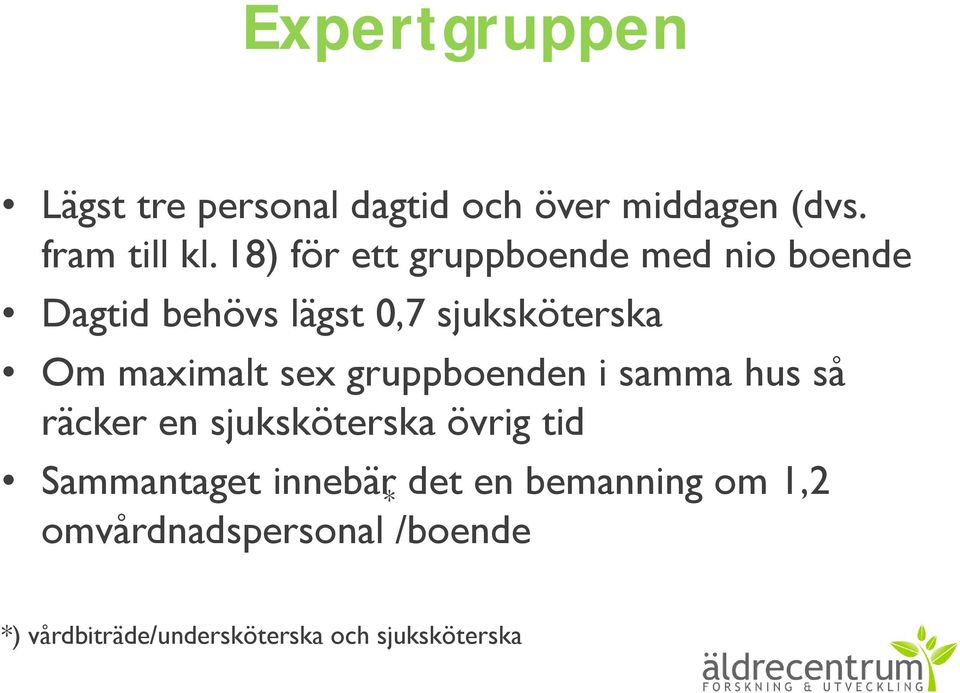 sex gruppboenden i samma hus så räcker en sjuksköterska övrig tid Sammantaget innebär