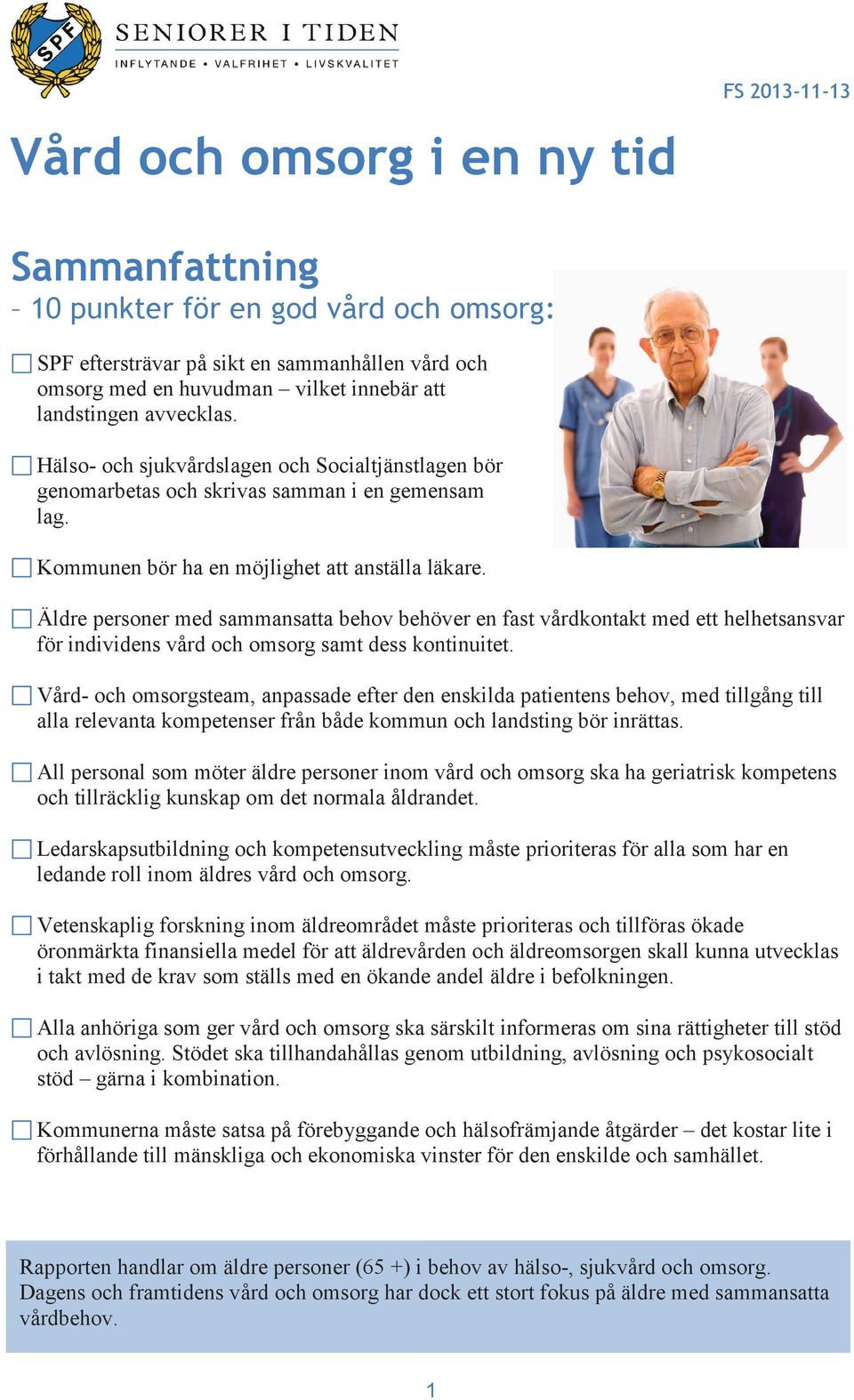 Äldre personer med sammansatta behov behöver en fast vårdkontakt med ett helhetsansvar för individens vård och omsorg samt dess kontinuitet.