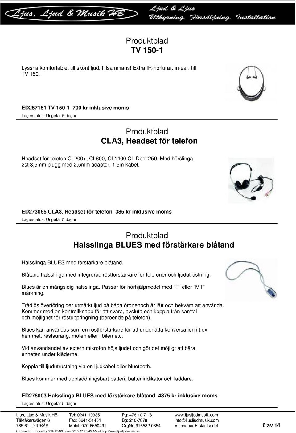 ED273065 CLA3, Headset för telefon 385 kr inklusive moms Halsslinga BLUES med förstärkare blåtand Halsslinga BLUES med förstärkare blåtand.