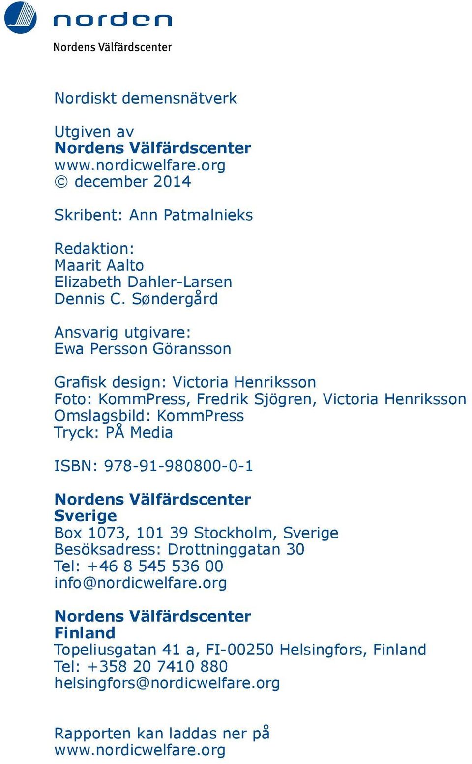 Media ISBN: 978-91-980800-0-1 Nordens Välfärdscenter Sverige Box 1073, 101 39 Stockholm, Sverige Besöksadress: Drottninggatan 30 Tel: +46 8 545 536 00 info@nordicwelfare.