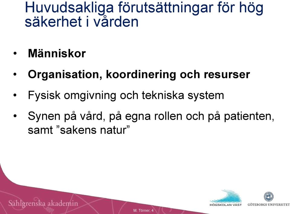 Fysisk omgivning och tekniska system Synen på vård, på