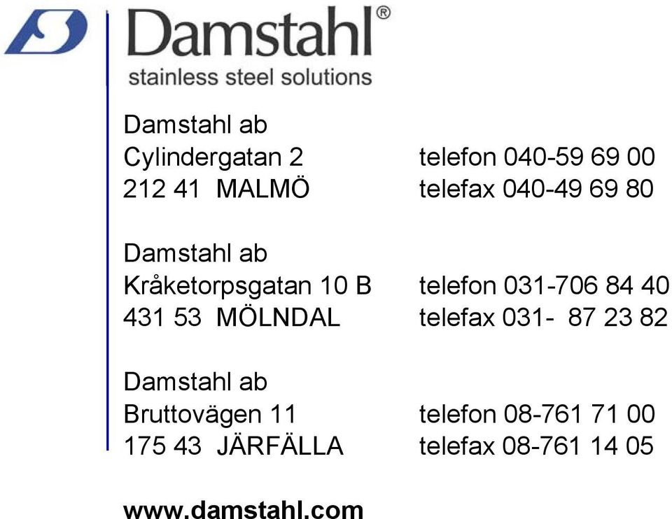 031-706 84 40 431 53 MÖLNDAL telefax 031-87 23 82 Damstahl ab