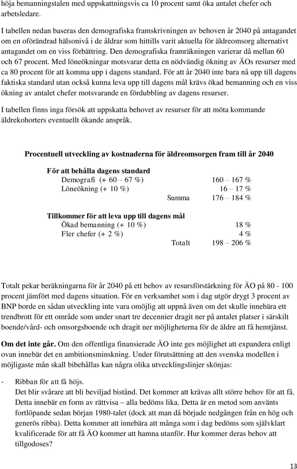 en viss förbättring. Den demografiska framräkningen varierar då mellan 60 och 67 procent.