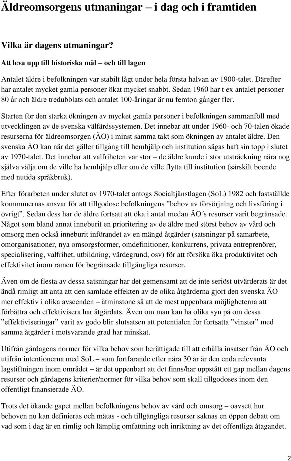 Sedan 1960 har t ex antalet personer 80 år och äldre tredubblats och antalet 100-åringar är nu femton gånger fler.