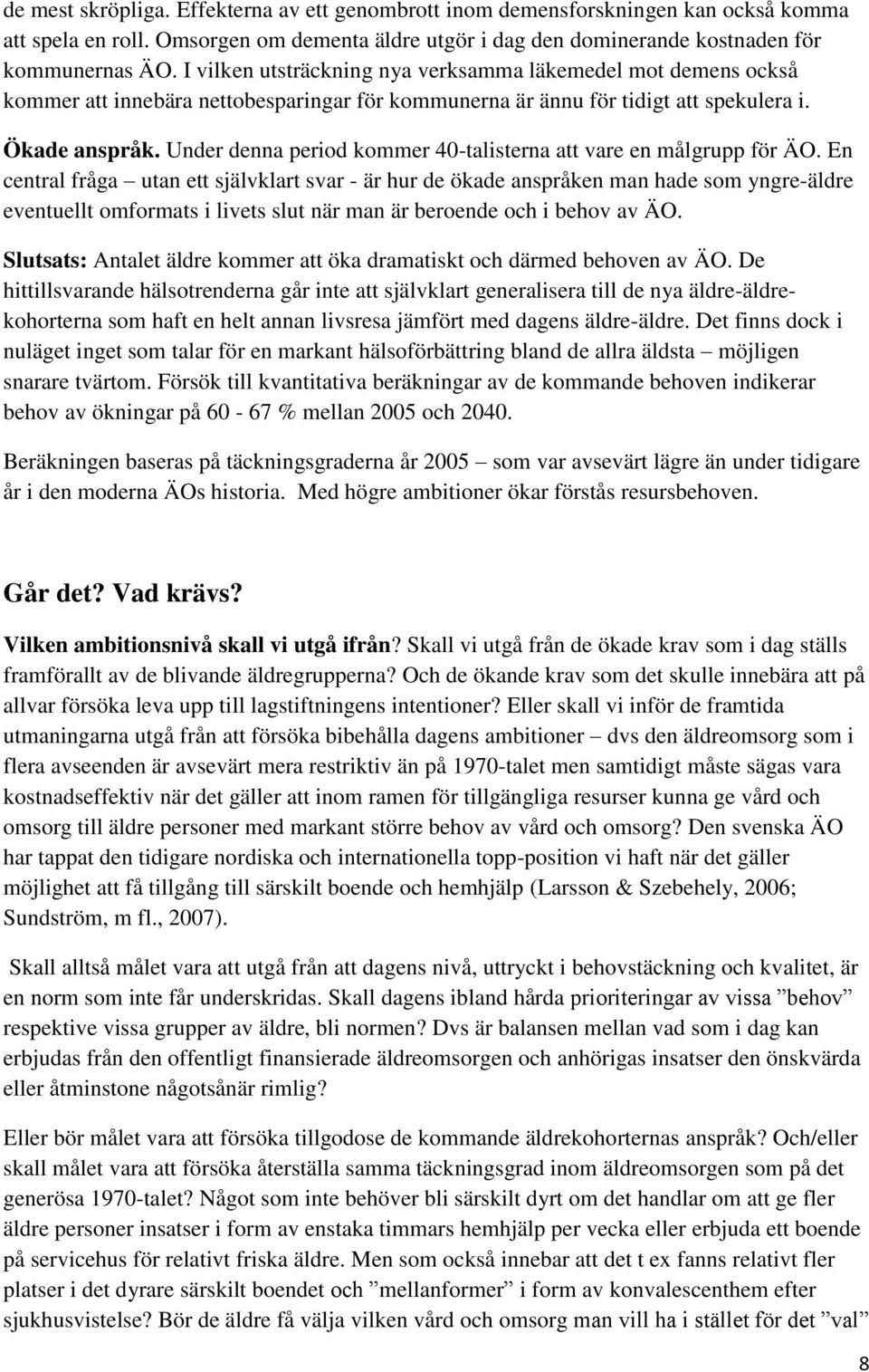 Under denna period kommer 40-talisterna att vare en målgrupp för ÄO.