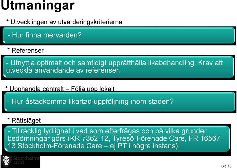 * Upphandla centralt Följa upp lokalt - Hur åstadkomma likartad uppföljning inom staden?