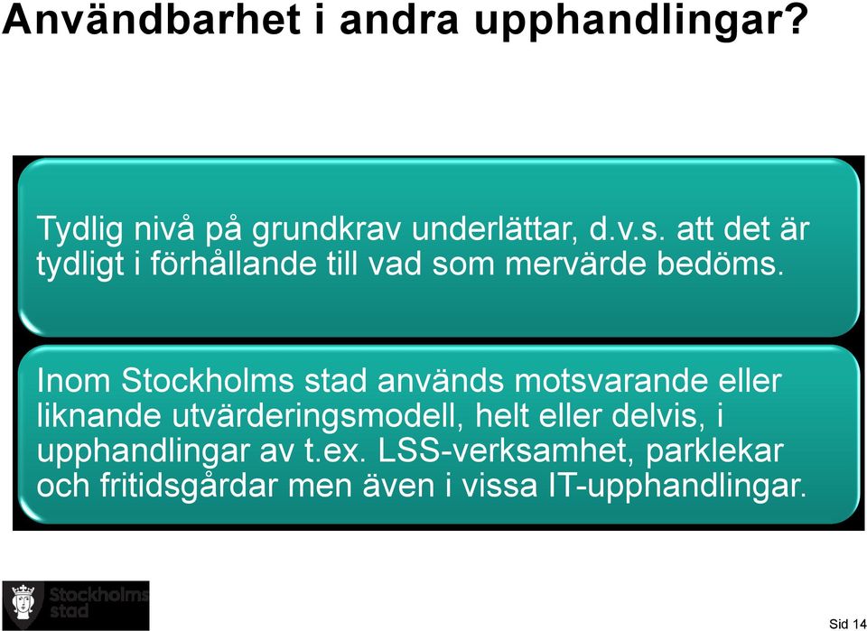 Inom Stockholms stad används motsvarande eller liknande utvärderingsmodell, helt eller