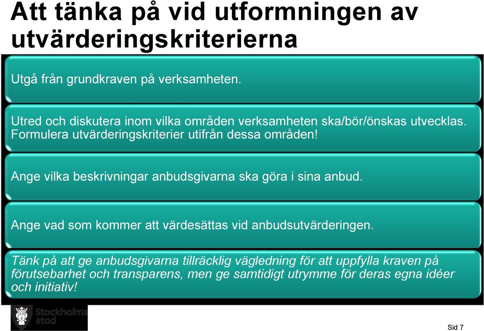 Ange vilka beskrivningar anbudsgivarna ska göra i sina anbud. Ange vad som kommer att värdesättas vid anbudsutvärderingen.