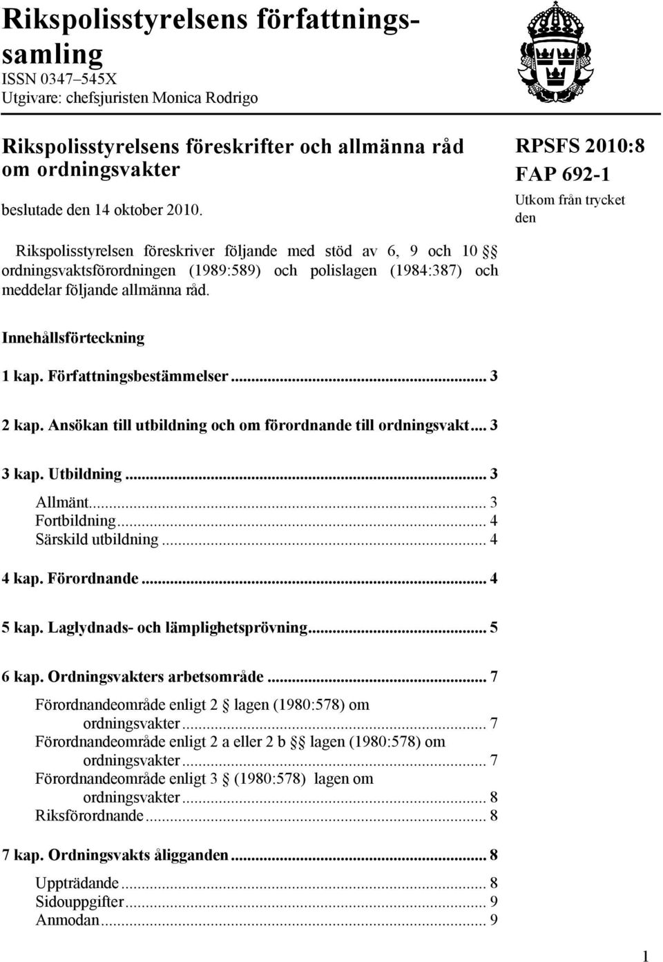 allmänna råd. Innehållsförteckning 1 kap. Författningsbestämmelser... 3 2 kap. Ansökan till utbildning och om förordnande till ordningsvakt... 3 3 kap. Utbildning... 3 Allmänt... 3 Fortbildning.