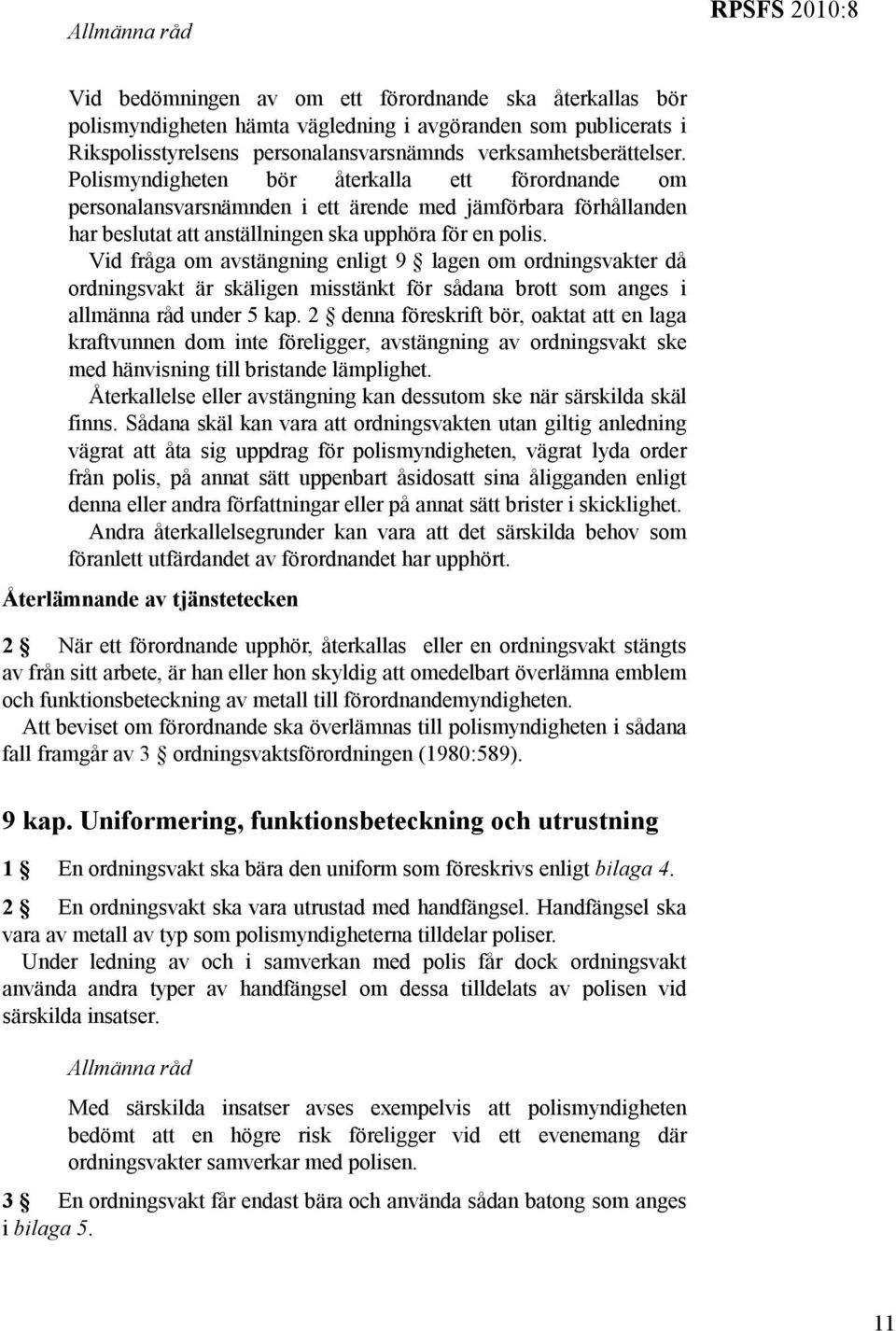 Vid fråga om avstängning enligt 9 lagen om ordningsvakter då ordningsvakt är skäligen misstänkt för sådana brott som anges i allmänna råd under 5 kap.