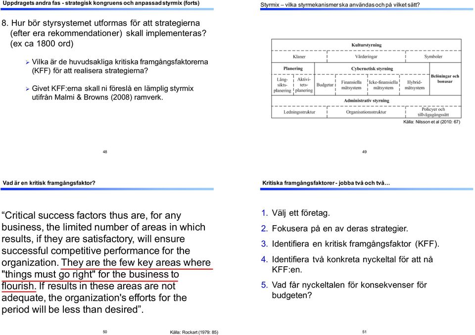 & (ex&ca&1800&ord) " Vilka&är&de&huvudsakliga&kritiska&framgångsfaktorerna& (KFF)&för&att&realisera&strategierna?