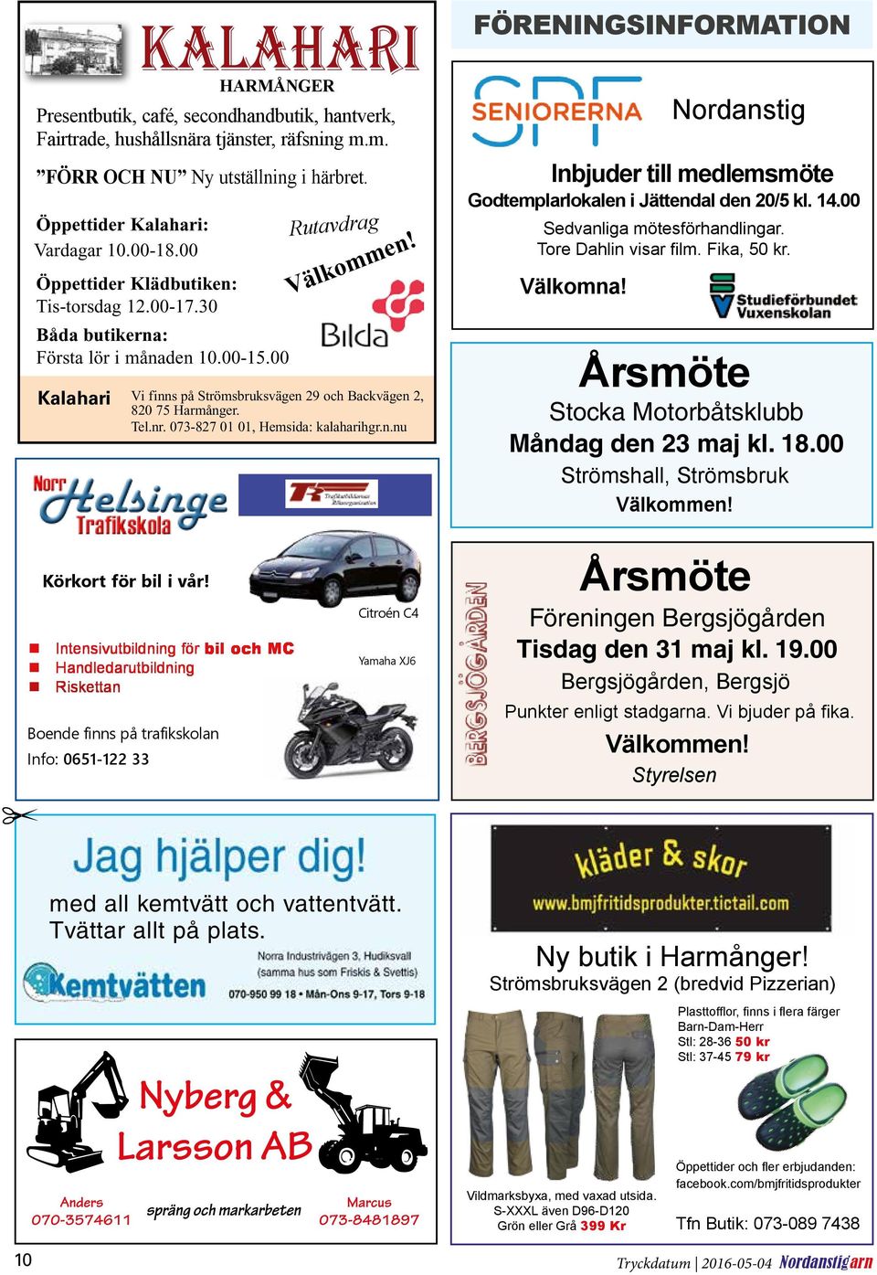 Tel.nr. 073-827 01 01, Hemsida: kalaharihgr.n.nu FÖRENINGSINFORMATION Nordanstig Inbjuder till medlemsmöte Godtemplarlokalen i Jättendal den 20/5 kl. 14.00 Sedvanliga mötesförhandlingar.