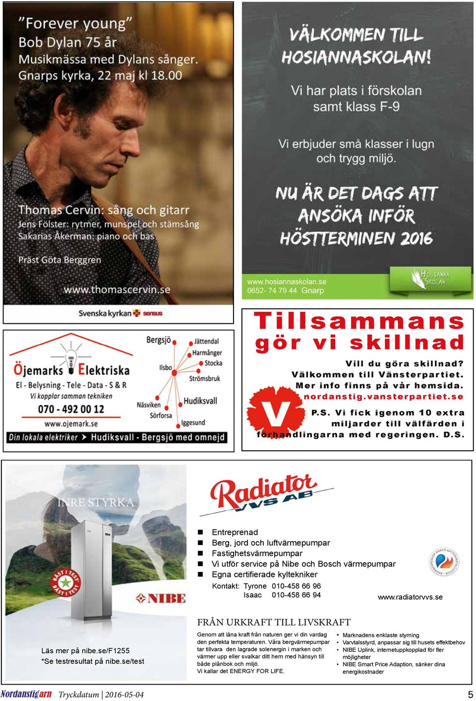 Entreprenad Berg, jord och luftvärmepumpar Fastighetsvärmepumpar Vi utför service på Nibe och Bosch värmepumpar Egna certifierade kyltekniker Kontakt: Tyrone 010-458 66 96 Isaac 010-458 66 94 www.