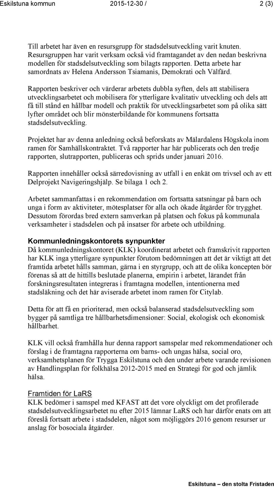 Detta arbete har samordnats av Helena Andersson Tsiamanis, Demokrati och Välfärd.