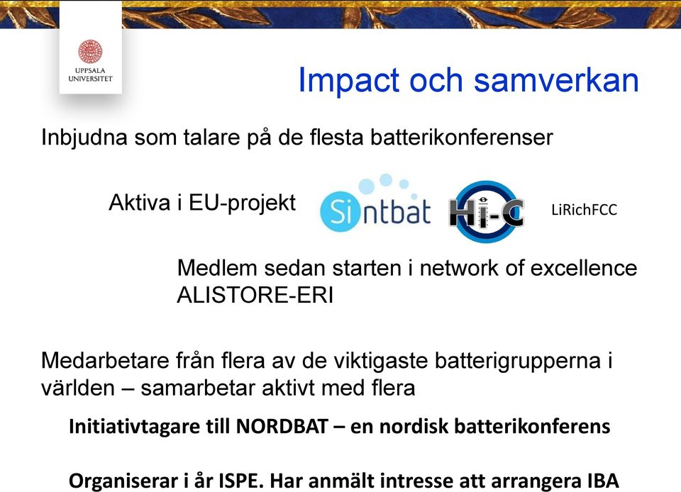 de viktigaste batterigrupperna i världen samarbetar aktivt med flera Initiativtagare till