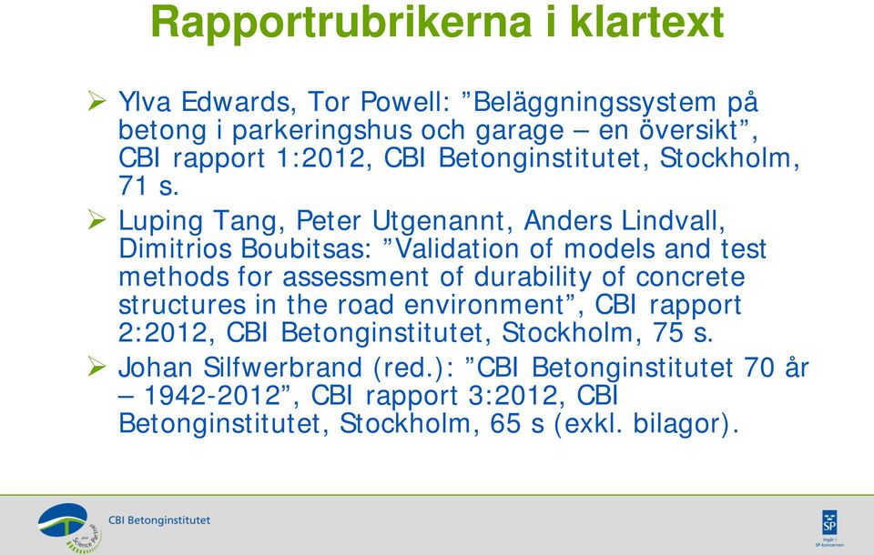 Luping Tang, Peter Utgenannt, Anders Lindvall, Dimitrios Boubitsas: Validation of models and test methods for assessment of durability of