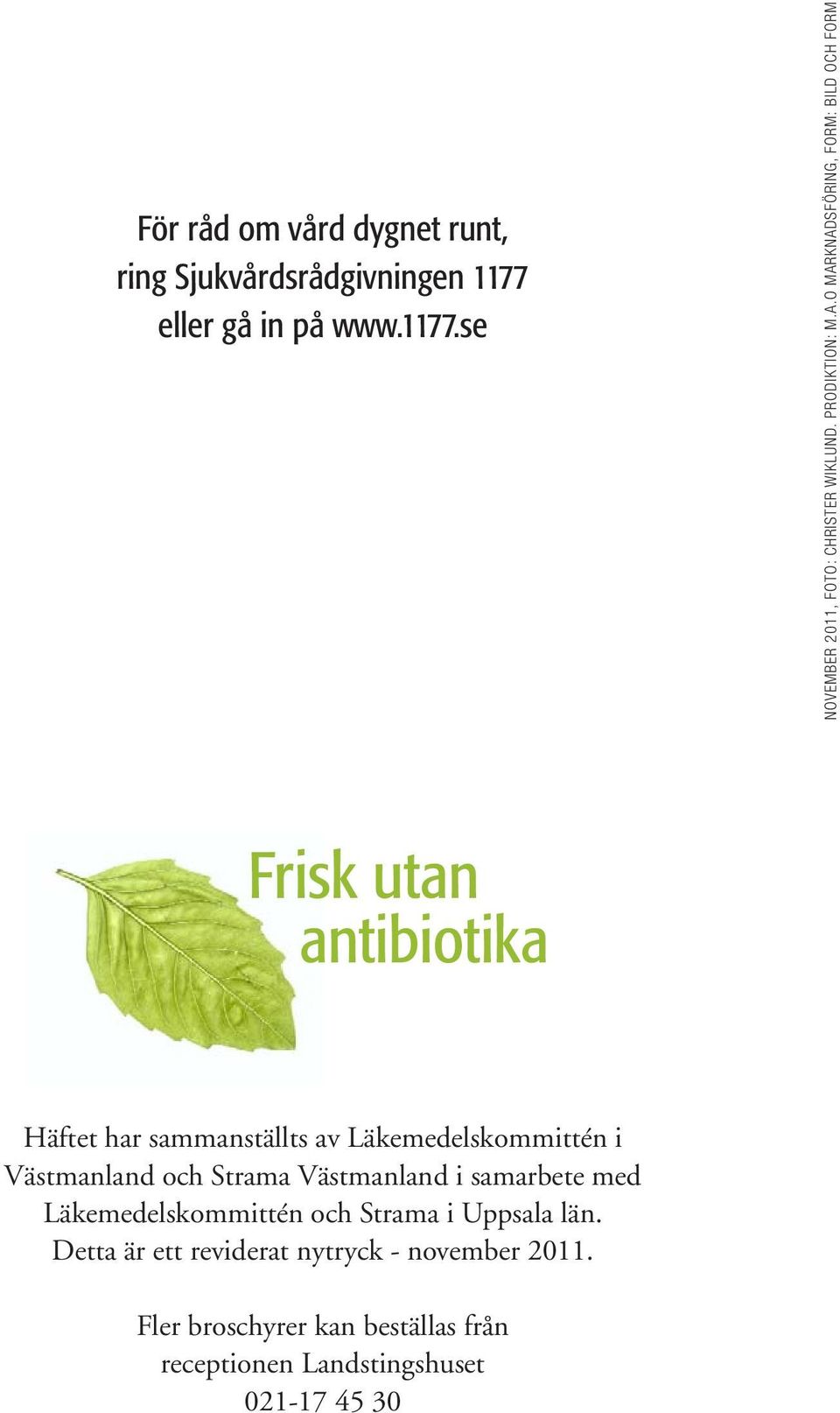 O MARKNADSFÖRING, FORM: BILD OCH FORM Frisk utan antibiotika Häftet har sammanställts av Läkemedelskommittén i