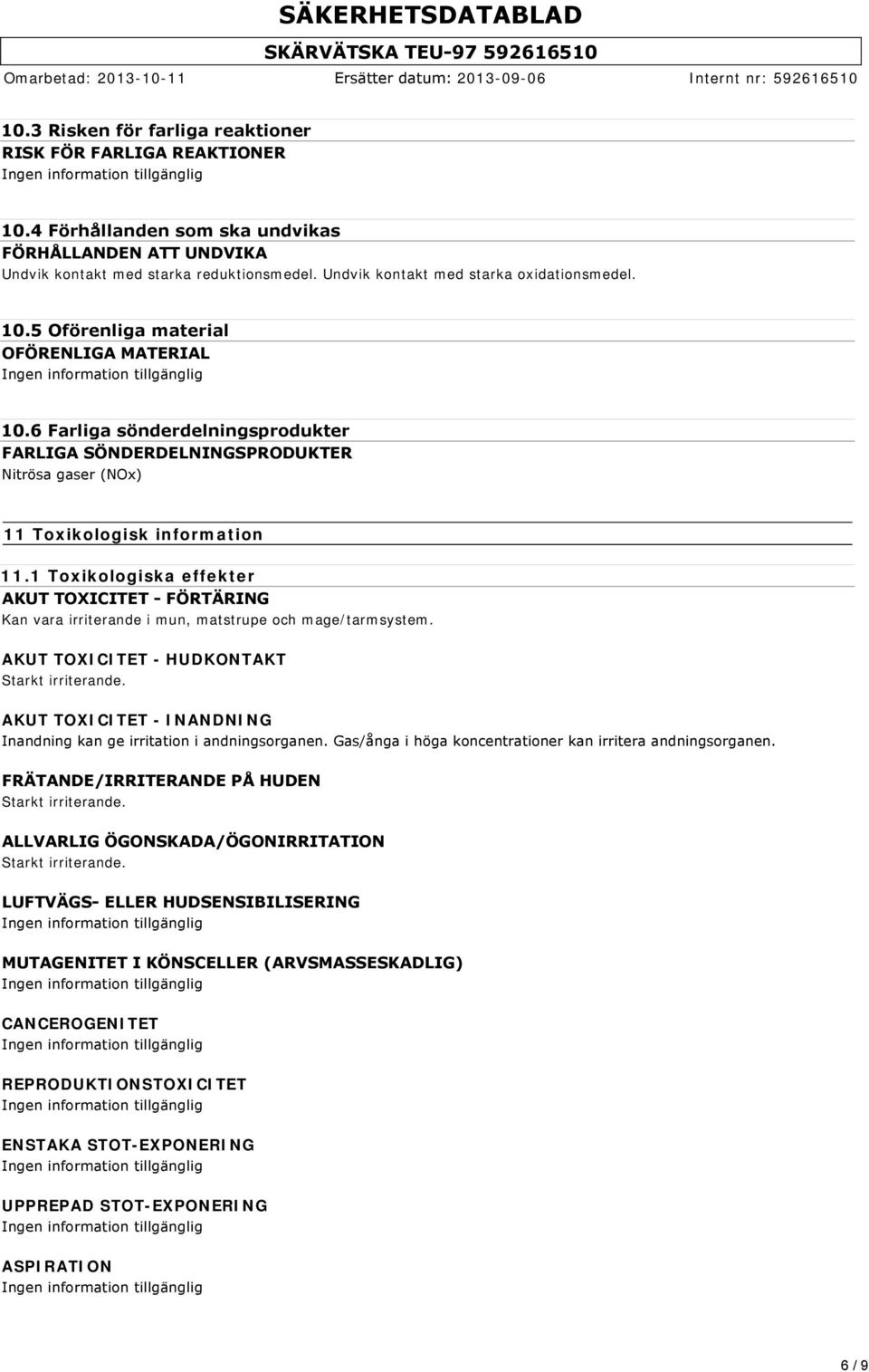 6 Farliga sönderdelningsprodukter FARLIGA SÖNDERDELNINGSPRODUKTER Nitrösa gaser (NOx) 11 Toxikologisk information 11.