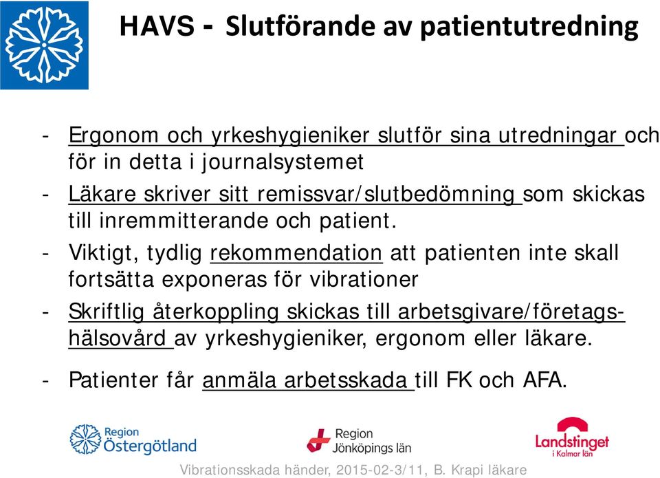 - Viktigt, tydlig rekommendation att patienten inte skall fortsätta exponeras för vibrationer - Skriftlig återkoppling