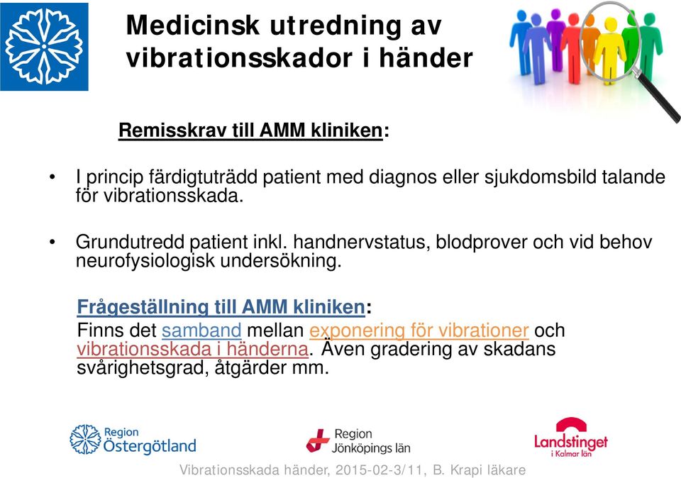 handnervstatus, blodprover och vid behov neurofysiologisk undersökning.