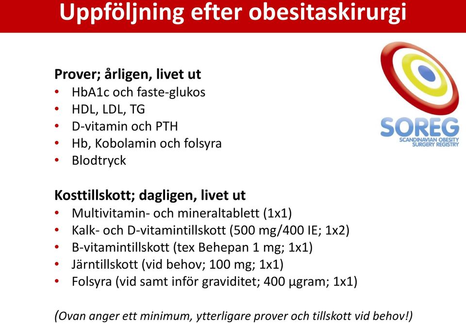 D-vitamintillskott (500 mg/400 IE; 1x2) B-vitamintillskott (tex Behepan 1 mg; 1x1) Järntillskott (vid behov; 100 mg;