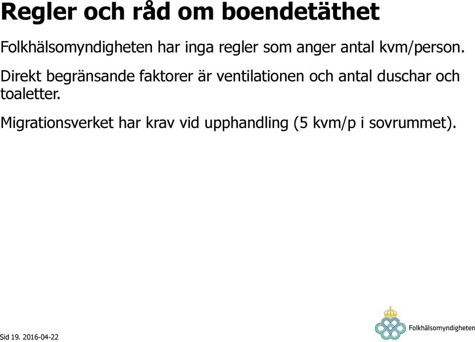 Direkt begränsande faktorer är ventilationen och antal