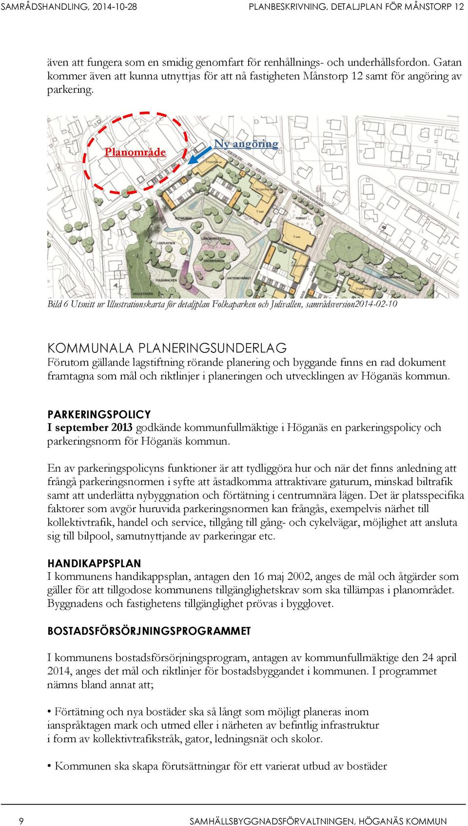 planering och byggande finns en rad dokument framtagna som mål och riktlinjer i planeringen och utvecklingen av Höganäs kommun.