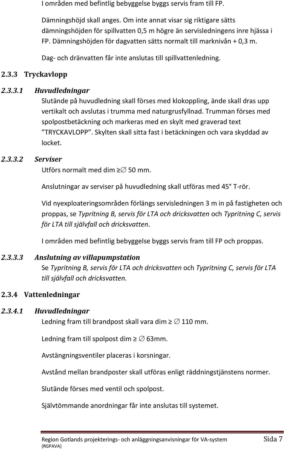 ag- och dränvatten får inte anslutas till spillvattenledning. 2.3.