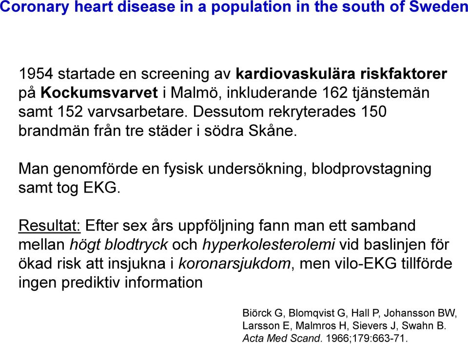 Man genomförde en fysisk undersökning, blodprovstagning samt tog EKG.