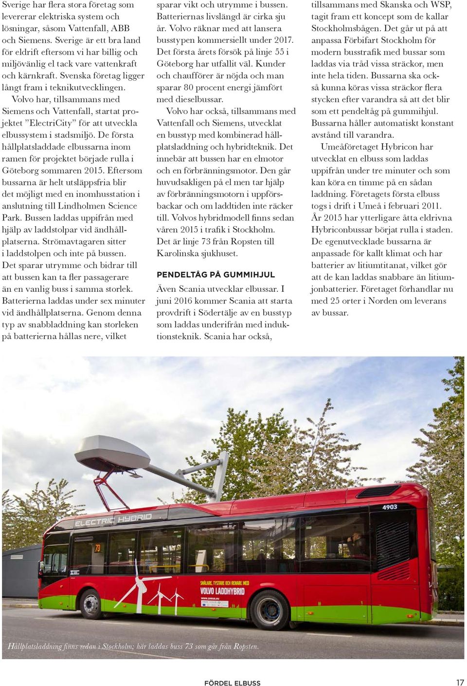 Volvo har, tillsammans med Siemens och Vattenfall, startat projektet ElectriCity för att utveckla elbussystem i stadsmiljö.