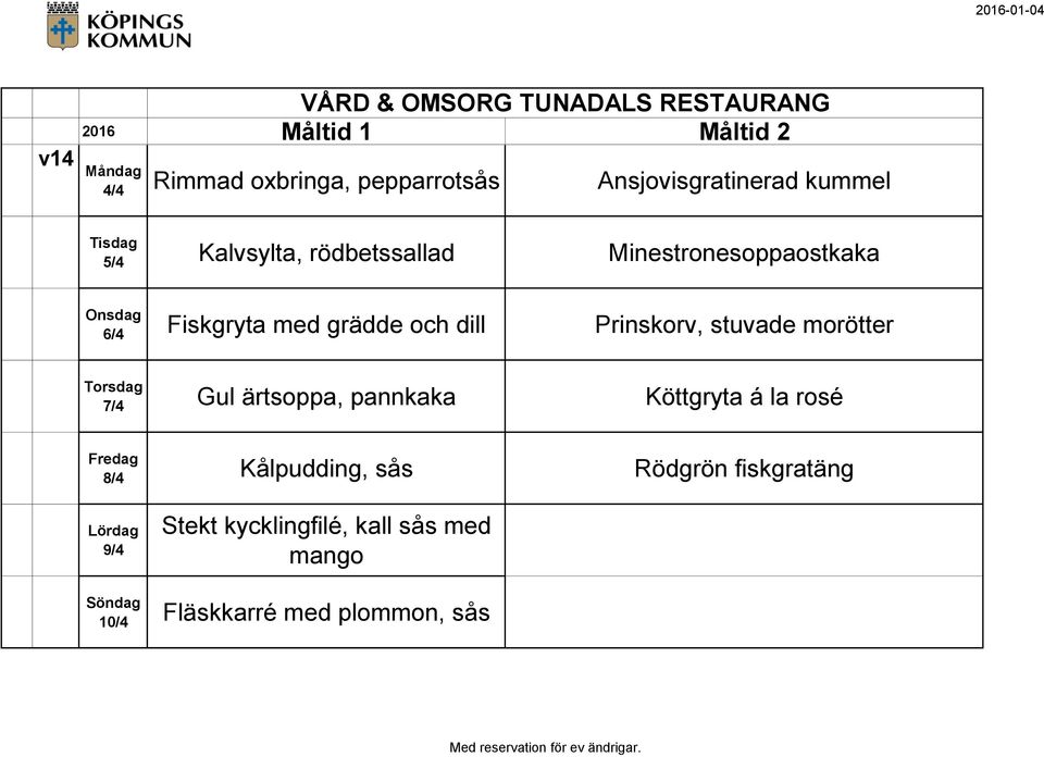stuvade morötter 7/4 Gul ärtsoppa, pannkaka Köttgryta á la rosé 8/4 Kålpudding, sås