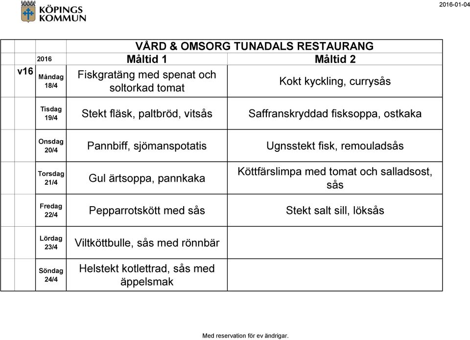 remouladsås 21/4 Gul ärtsoppa, pannkaka Köttfärslimpa med tomat och salladsost, sås 22/4 Pepparrotskött