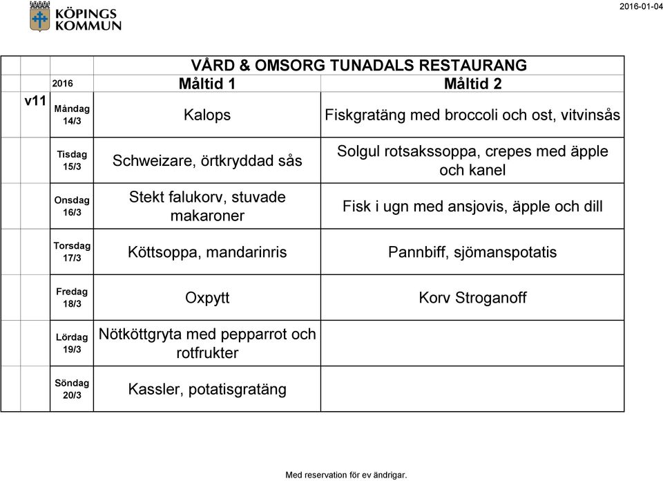 i ugn med ansjovis, äpple och dill 17/3 Köttsoppa, mandarinris Pannbiff, sjömanspotatis 18/3