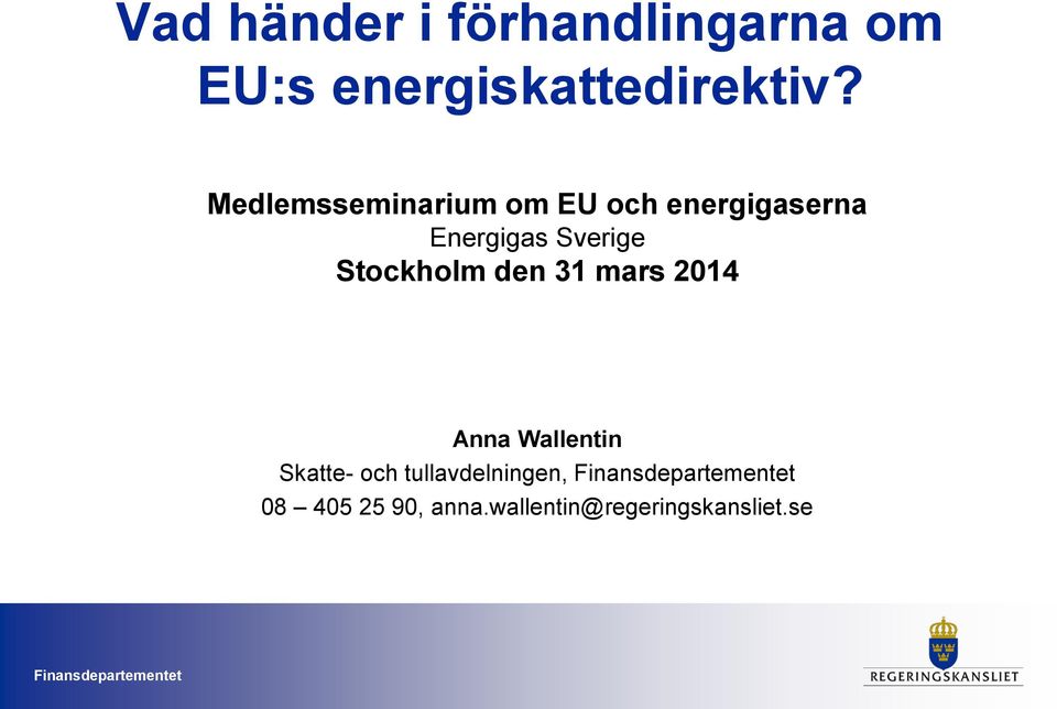 Stockholm den 31 mars 2014 Anna Wallentin Skatte- och