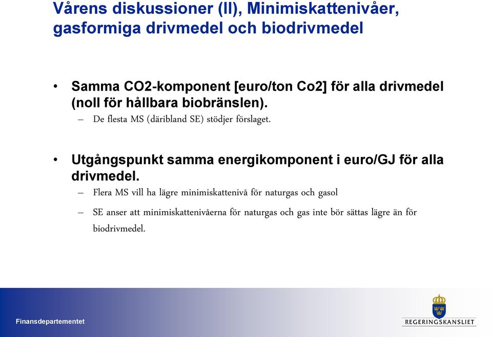 De flesta MS (däribland SE) stödjer förslaget. Utgångspunkt samma energikomponent i euro/gj för alla drivmedel.