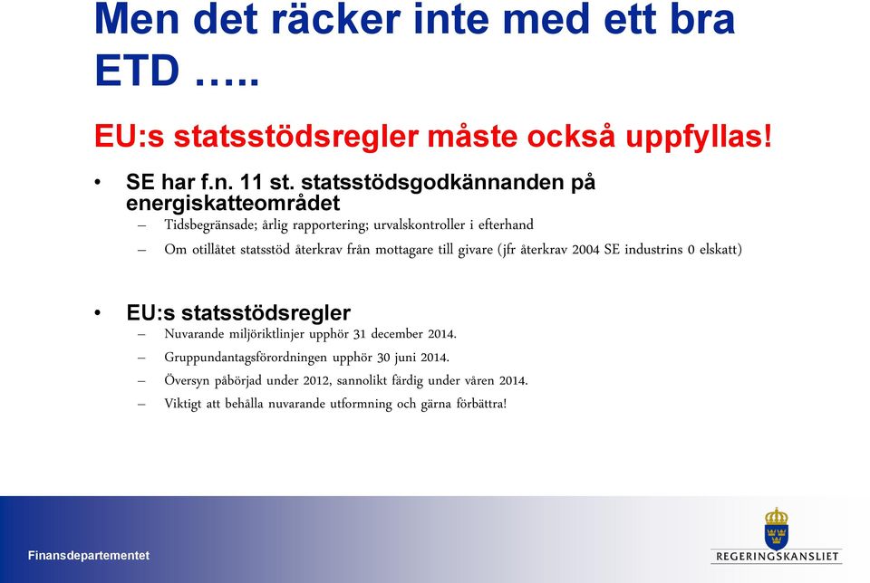 återkrav från mottagare till givare (jfr återkrav 2004 SE industrins 0 elskatt) EU:s statsstödsregler Nuvarande miljöriktlinjer upphör 31