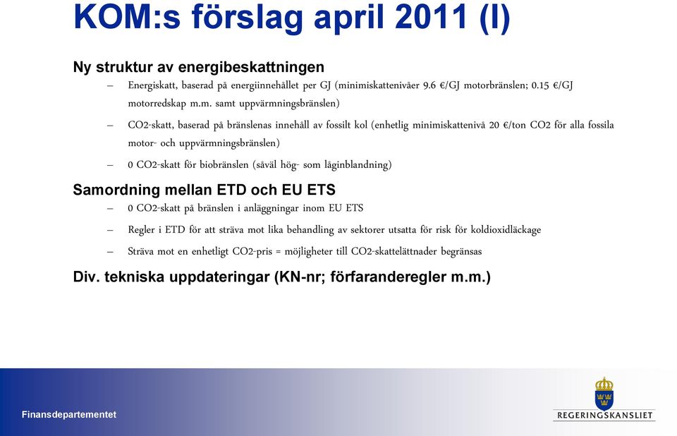 /ton CO2 för alla fossila motor- och uppvärmningsbränslen) 0 CO2-skatt för biobränslen (såväl hög- som låginblandning) Samordning mellan ETD och EU ETS 0 CO2-skatt på bränslen i