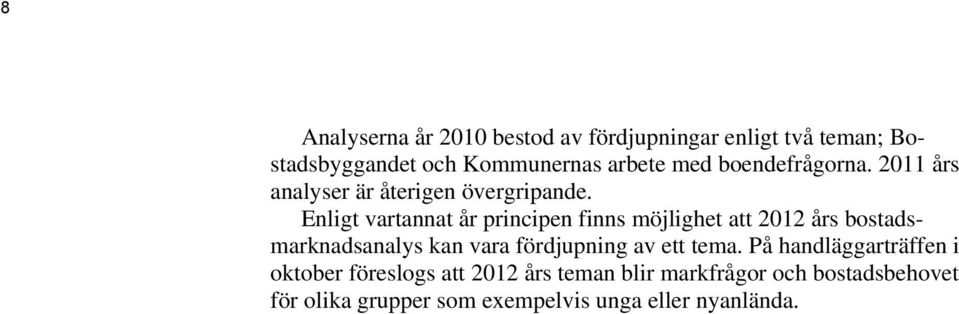 Enligt vartannat år principen finns möjlighet att 2012 års bostadsmarknadsanalys kan vara fördjupning av