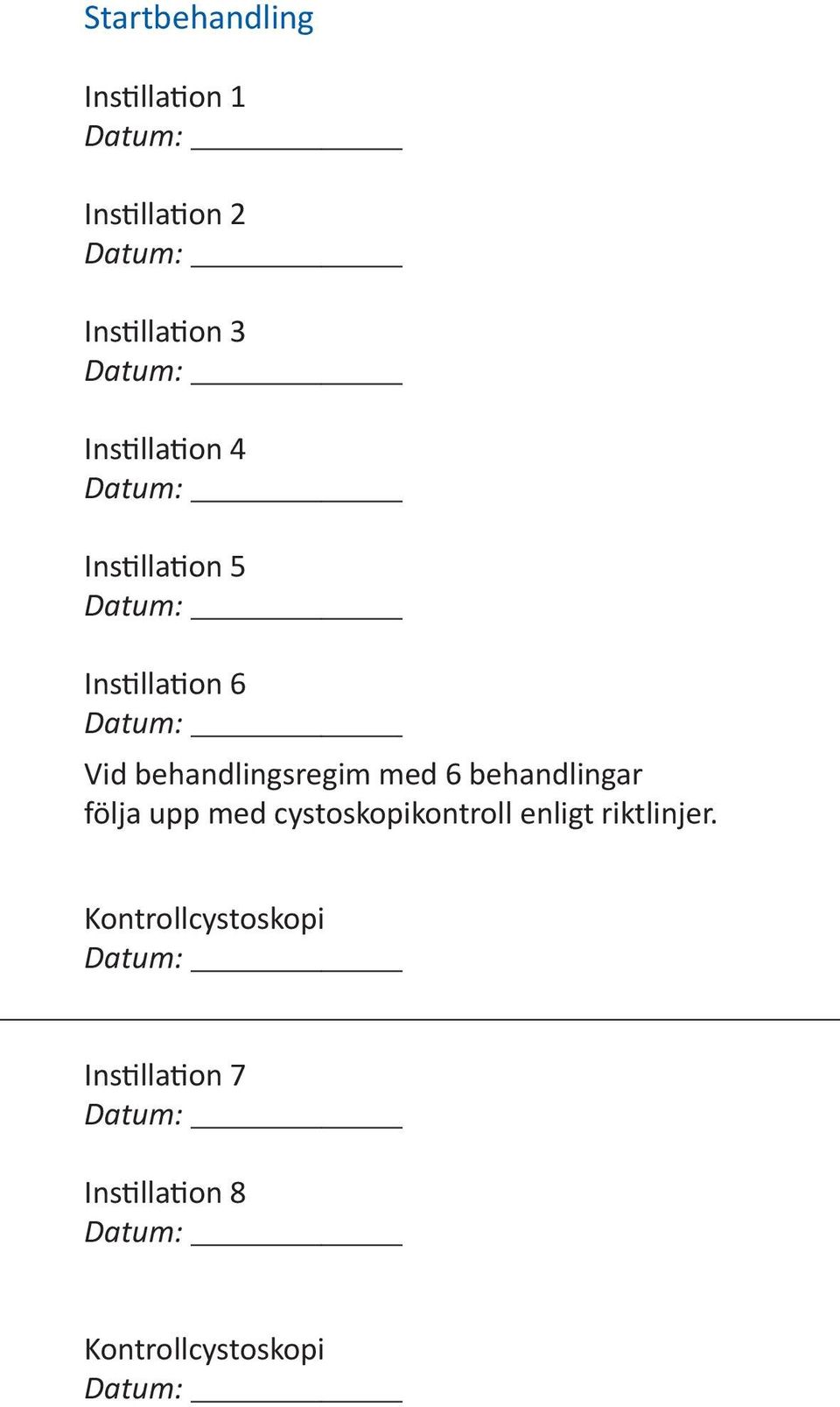 med 6 behandlingar följa upp med cystoskopikontroll enligt