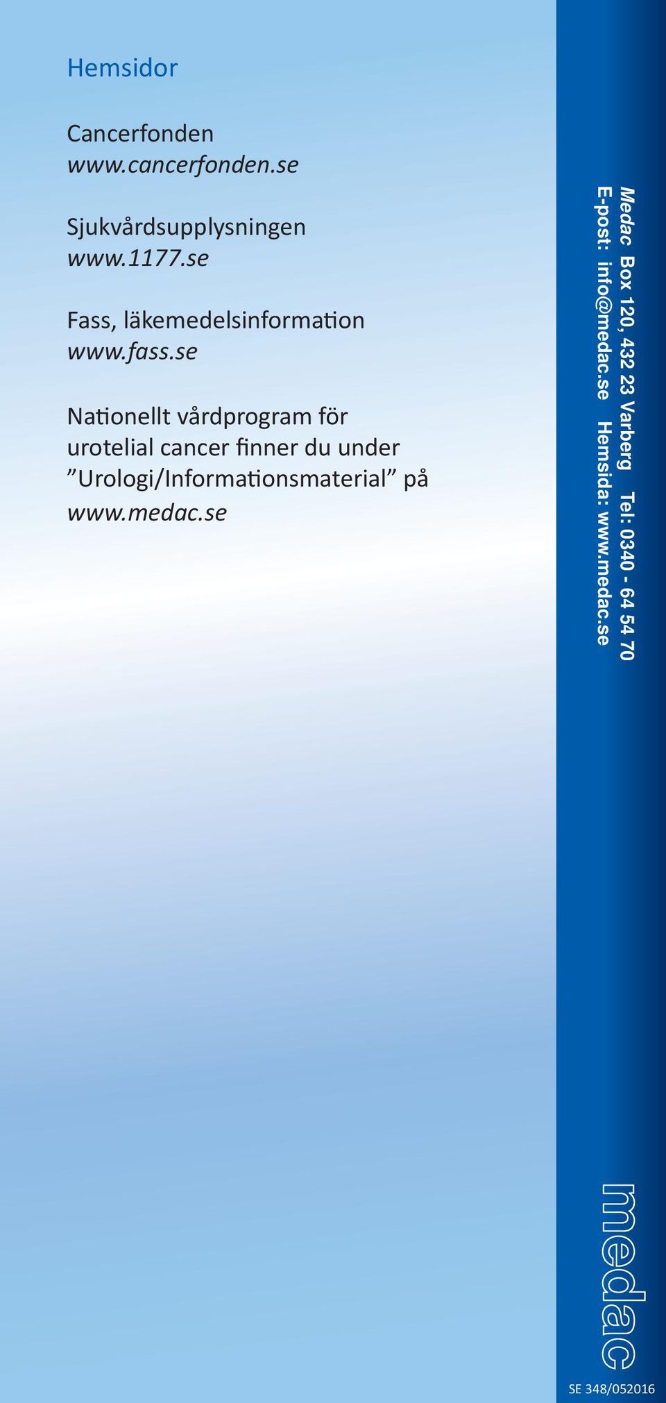 se Nationellt vårdprogram för urotelial cancer finner du under