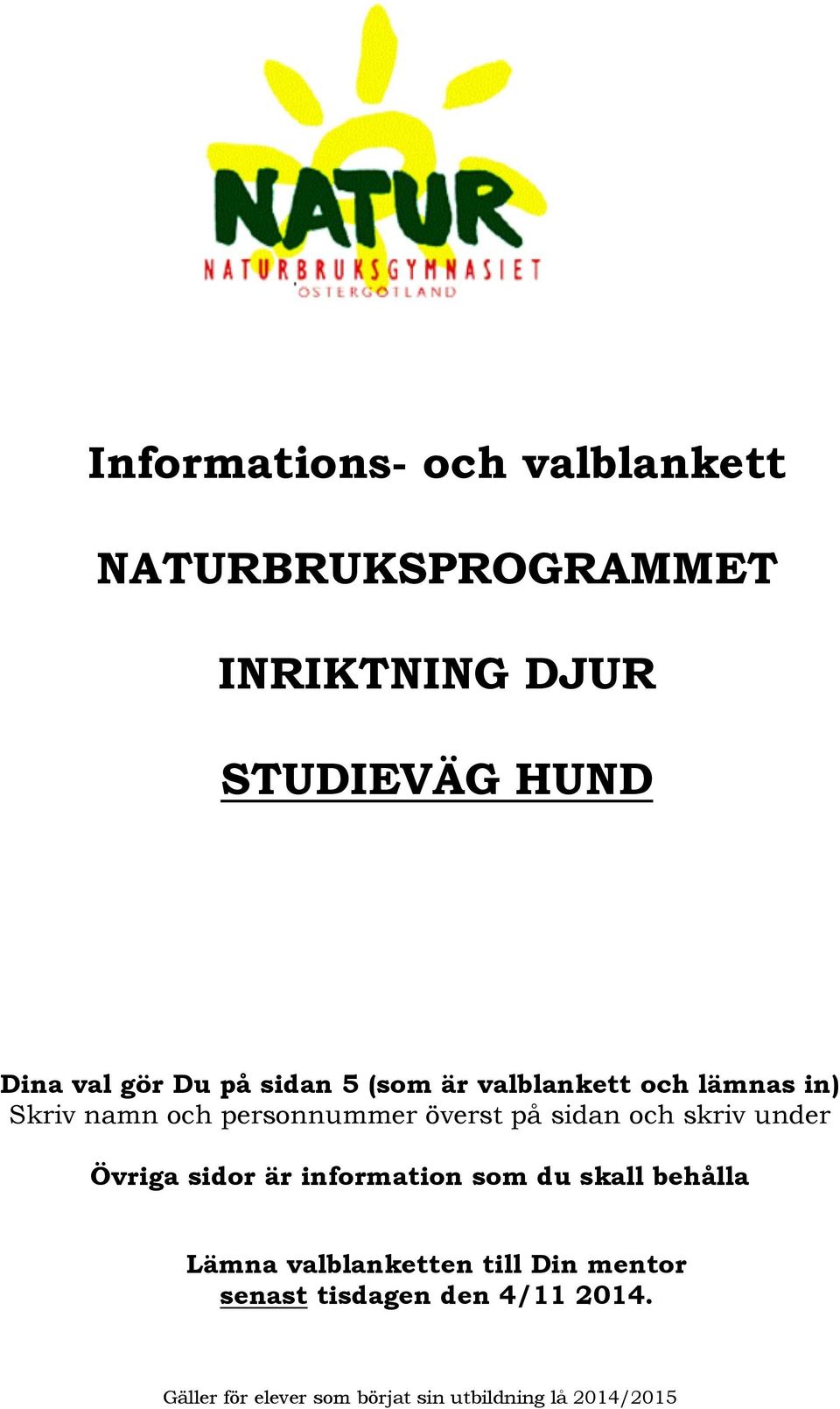 och personnummer överst på sidan och skriv under Övriga sidor är information