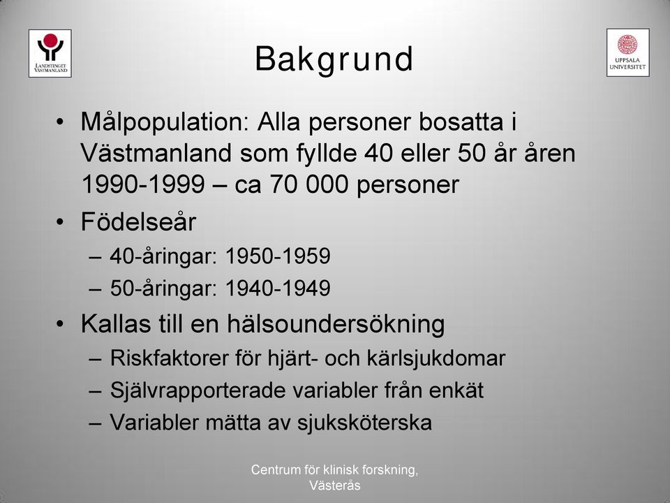 50-åringar: 1940-1949 Kallas till en hälsoundersökning Riskfaktorer för hjärt-