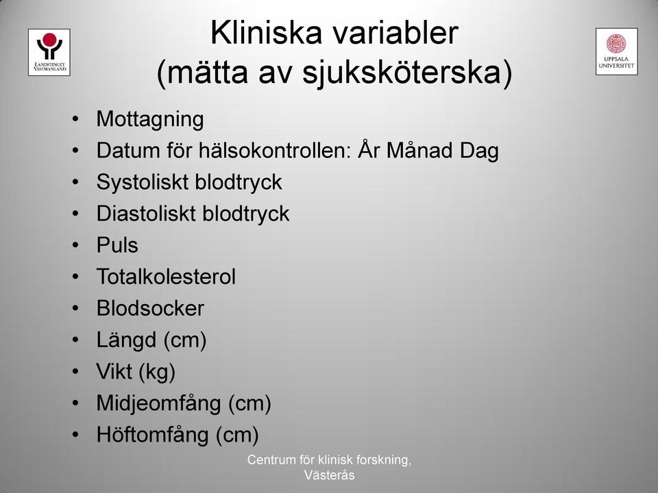 Totalkolesterol Blodsocker Längd (cm) Vikt (kg)