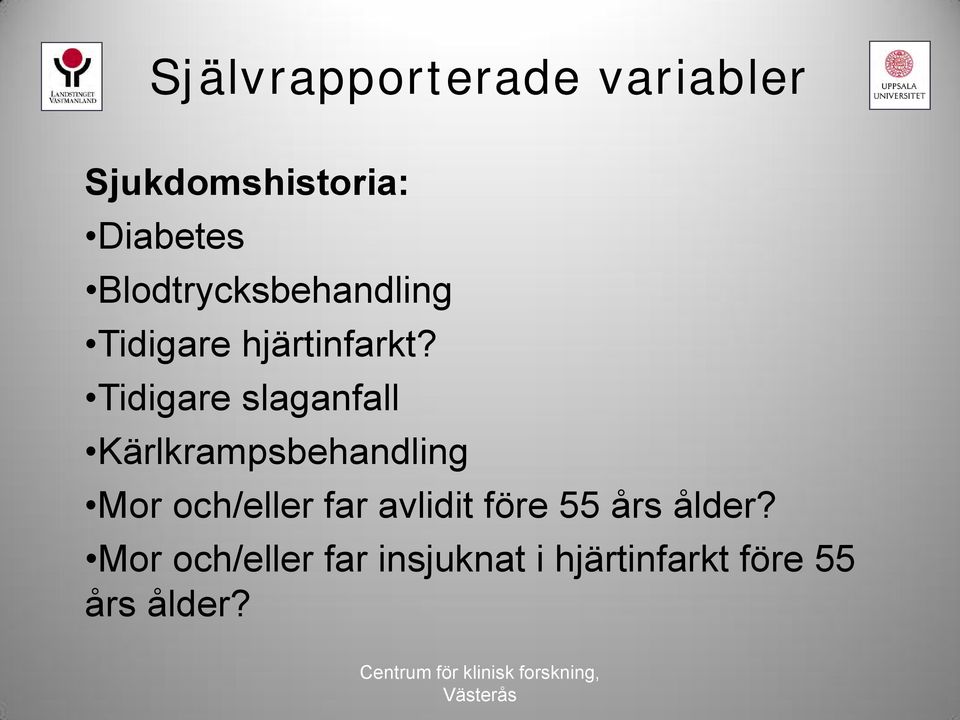 Tidigare slaganfall Kärlkrampsbehandling Mor och/eller far