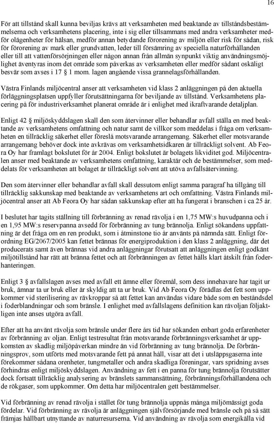 till att vattenförsörjningen eller någon annan från allmän synpunkt viktig användningsmöjlighet äventyras inom det område som påverkas av verksamheten eller medför sådant oskäligt besvär som avses i