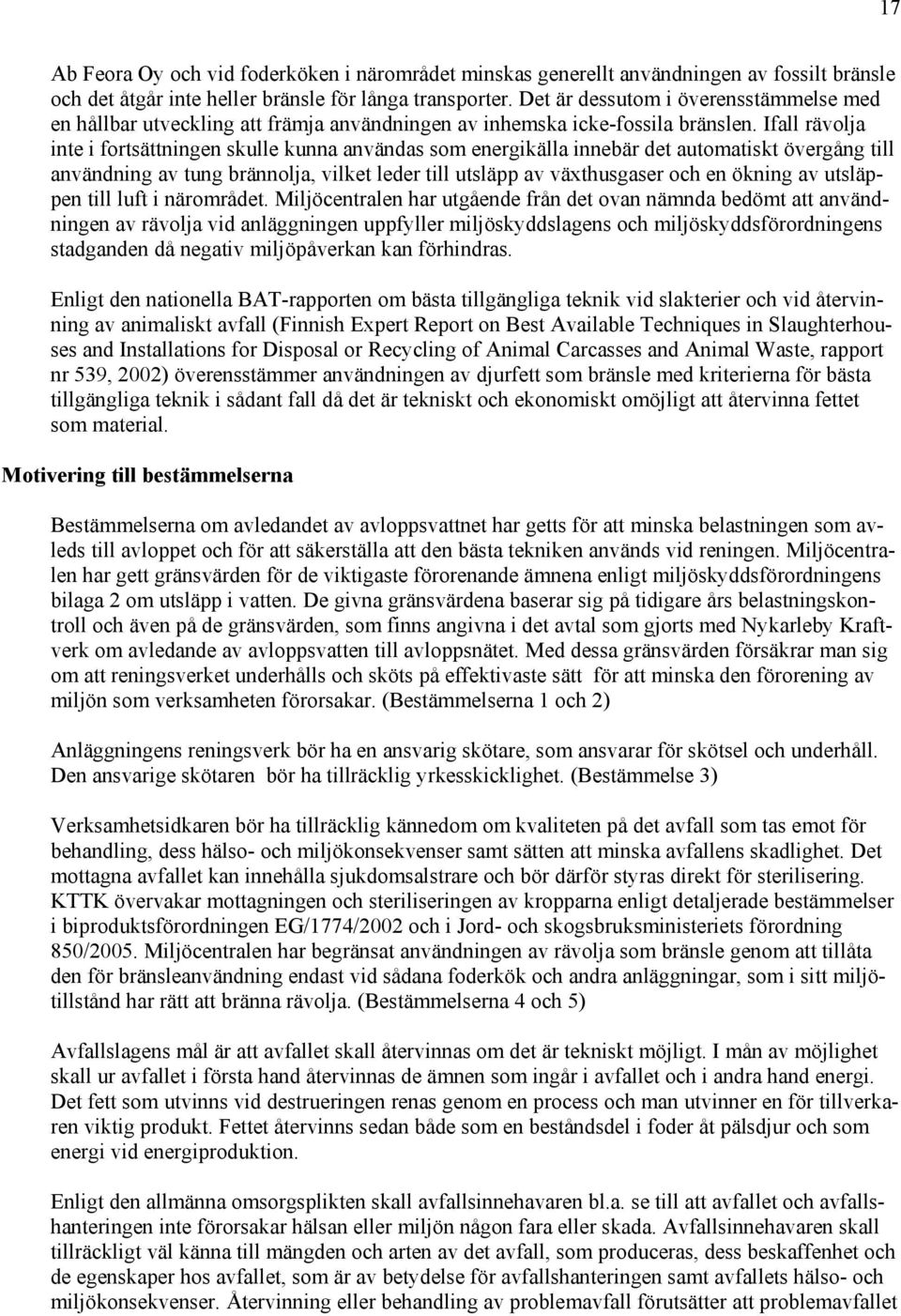 Ifall rävolja inte i fortsättningen skulle kunna användas som energikälla innebär det automatiskt övergång till användning av tung brännolja, vilket leder till utsläpp av växthusgaser och en ökning