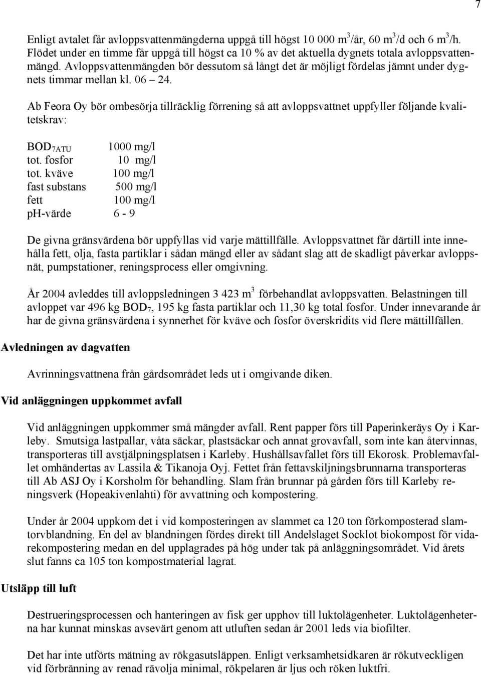 Avloppsvattenmängden bör dessutom så långt det är möjligt fördelas jämnt under dygnets timmar mellan kl. 06 24.