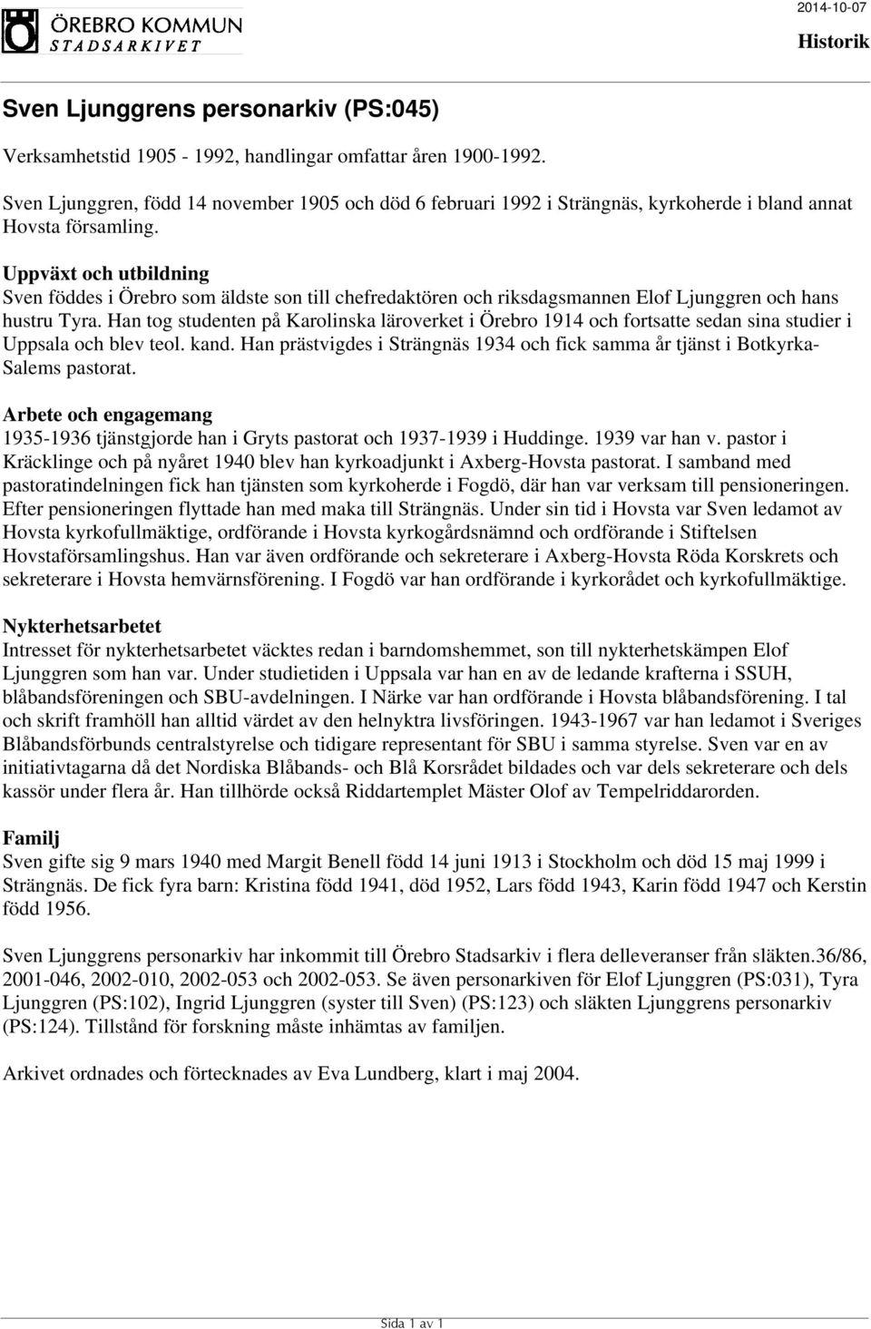 Han tog studenten på Karolinska läroverket i Örebro 1914 och fortsatte sedan sina studier i Uppsala och blev teol. kand.