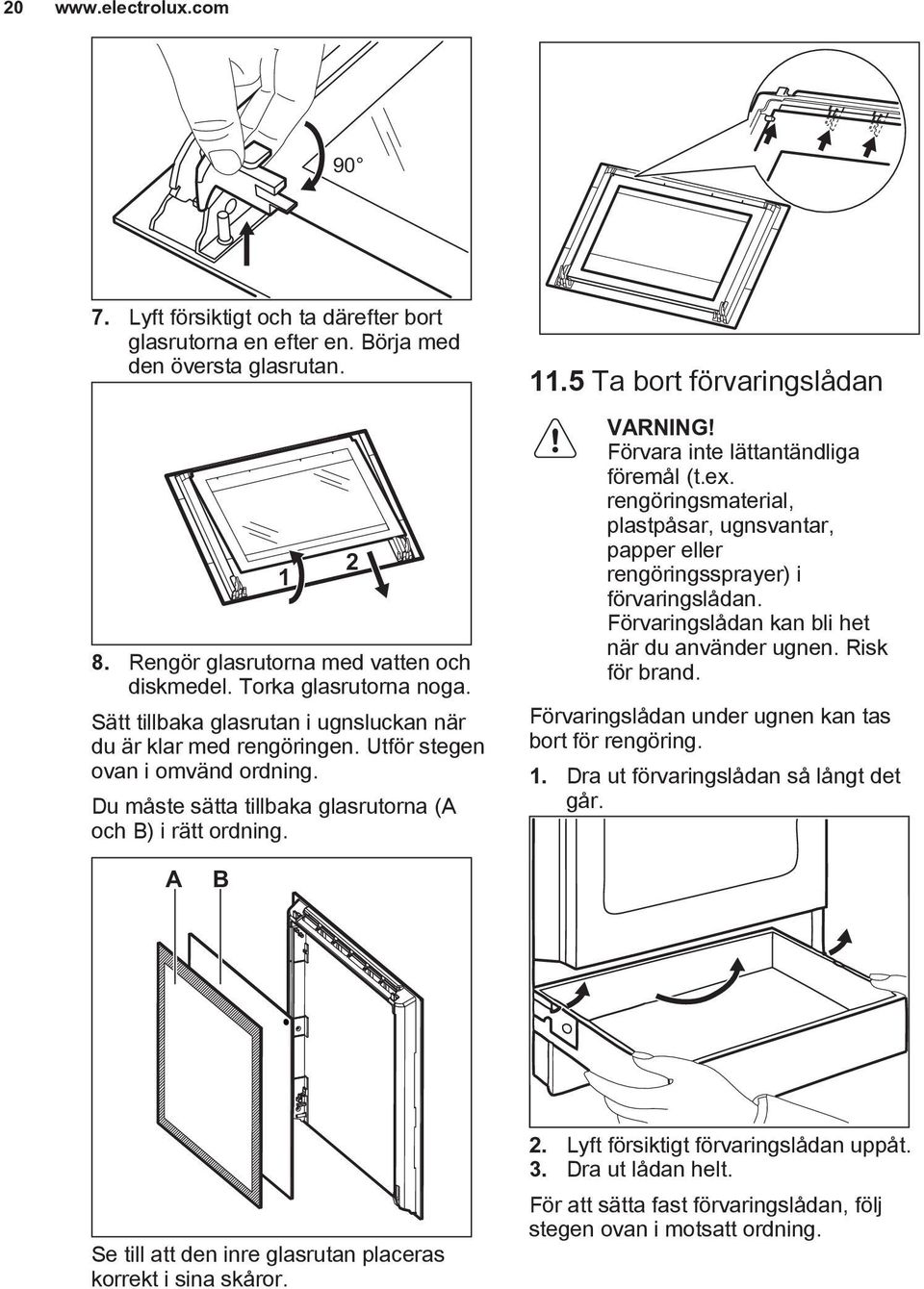 5 Ta bort förvaringslådan Förvara inte lättantändliga föremål (t.ex. rengöringsmaterial, plastpåsar, ugnsvantar, papper eller rengöringssprayer) i förvaringslådan.