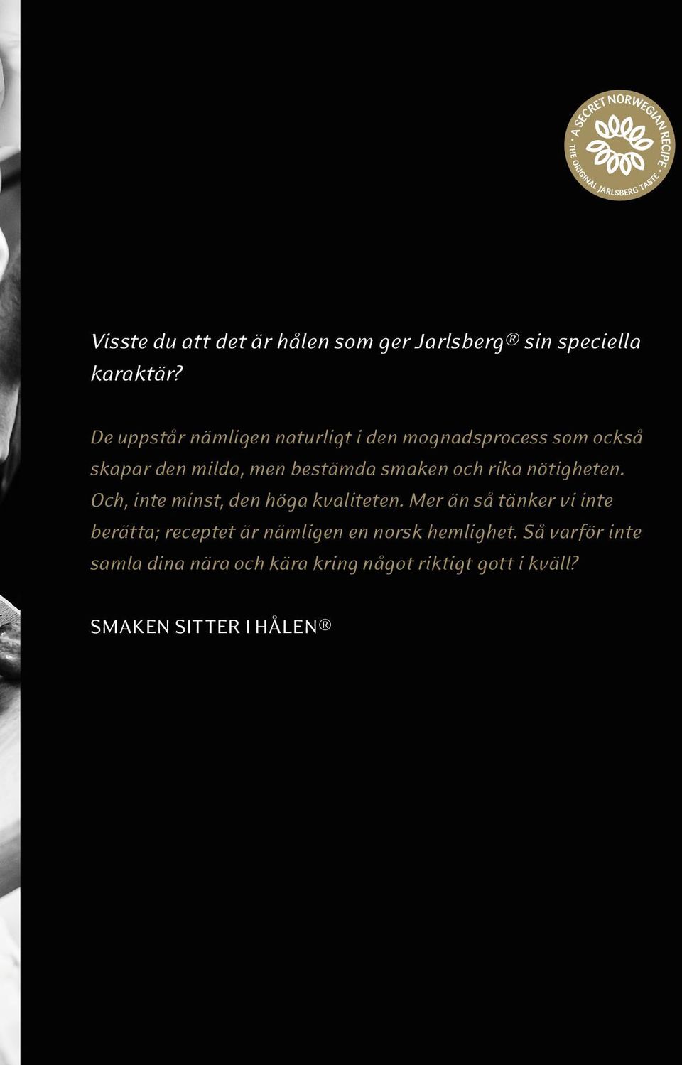 och rika nötigheten. Och, inte minst, den höga kvaliteten.